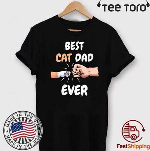 Best Cat Dad Ever Men Shirt Paw Fist Bump Cat Lover Apparel Tee Shirt