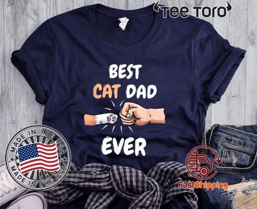 Best Cat Dad Ever Men Shirt Paw Fist Bump Cat Lover Apparel Tee Shirt