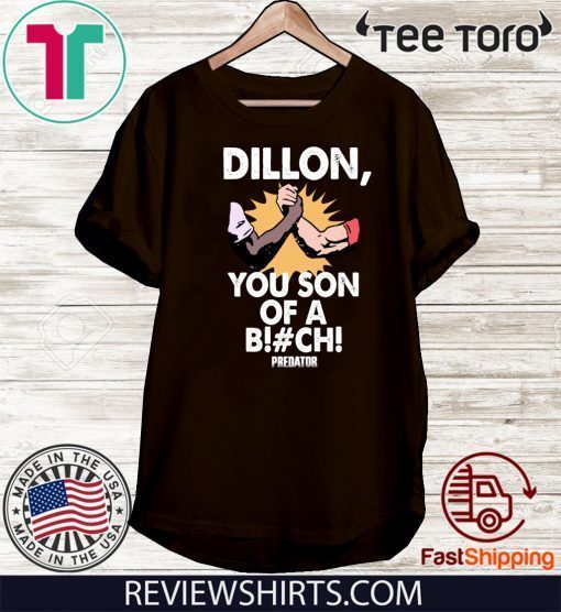 Buy Dillon You Son Of A Bitch Predator Shirt