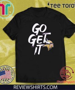 Go Get It Minnesota Vikings Tee Shirt