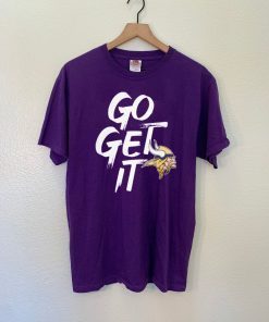 Go Get It Minnesota Vikings Tee Shirt