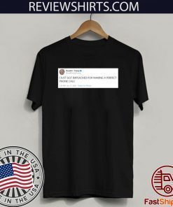 I Just Got Impeached Donald Trump For Making Perfect Phone Call T-Shirt