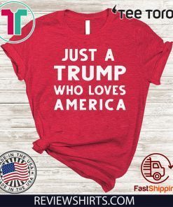 Just A Donald Trump Who Loves America President 2020 T-Shirt