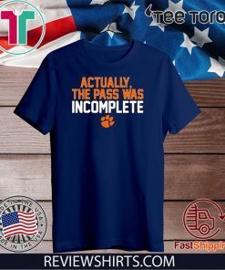 Clemson Actually The Pass Was Incomplete T Shirt