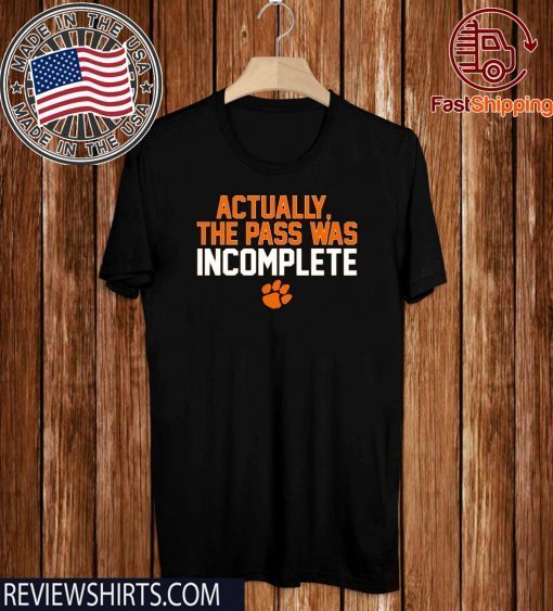 Clemson Actually The Pass Was Incomplete T Shirt