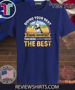 Doing Best Your Best Is More Important Than Being The Best Offcial T-Shirt