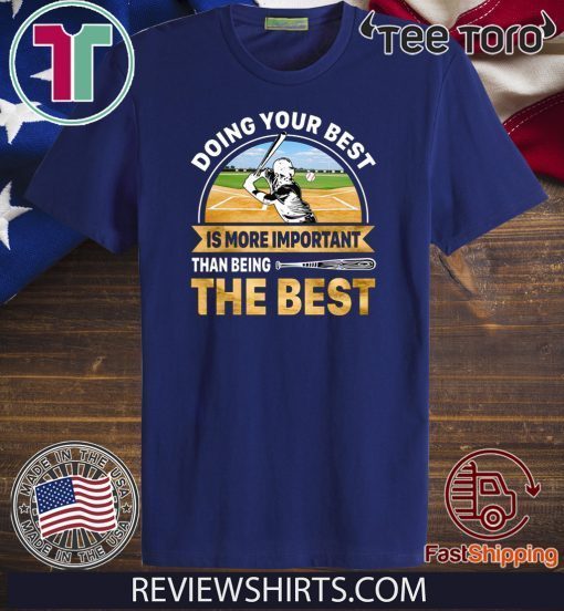 Doing Best Your Best Is More Important Than Being The Best Offcial T-Shirt