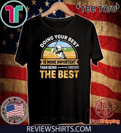 Doing Best Your Best Is More Important Than Being The Best Offcial T-Shirt