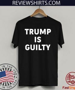 Official Donald Trump is Guilty T-Shirt