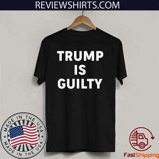 Official Donald Trump is Guilty T-Shirt