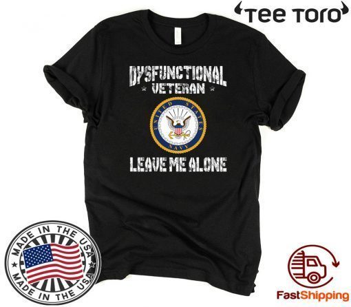 Dysfunctional Veteran Leave Me Alone For T-Shirt