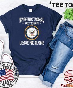 Dysfunctional Veteran Leave Me Alone For T-Shirt