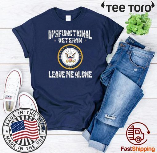 Dysfunctional Veteran Leave Me Alone For T-Shirt