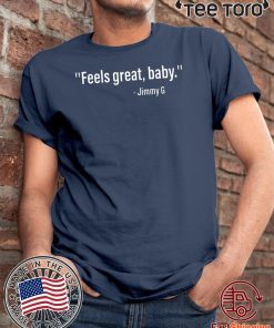 FEELS GREAT BABY JIMMY G SHIRT - LIMITED EDITION