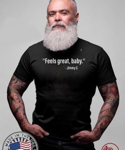 FEELS GREAT BABY JIMMY G SHIRT - LIMITED EDITION