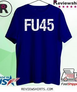 FU45 Fuck Donald Trump Anti Trump Official T-Shirt