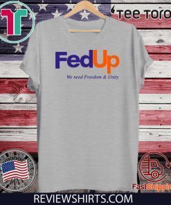 FedUP We Need Freedom And Unity Original T-Shirt