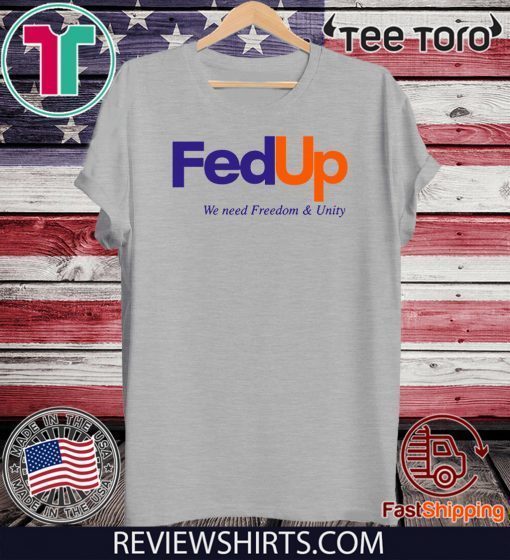 FedUP We Need Freedom And Unity Original T-Shirt