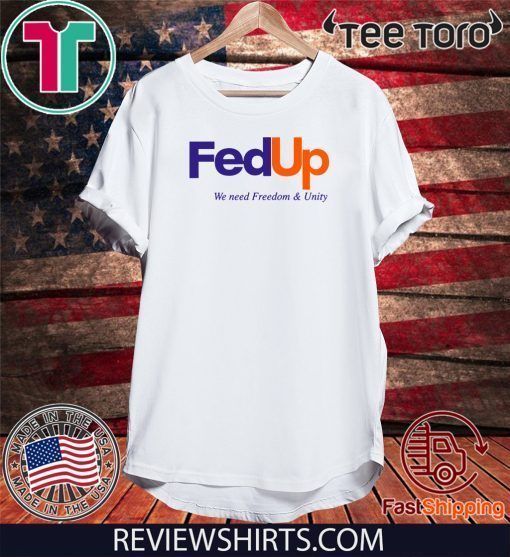 FedUP We Need Freedom And Unity Original T-Shirt