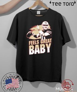 Feels Great Baby T Shirt