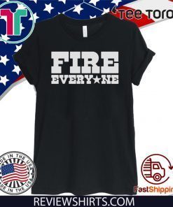 Fire Everyone NE T-Shirt
