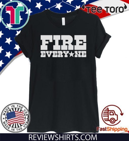 Fire Everyone NE T-Shirt