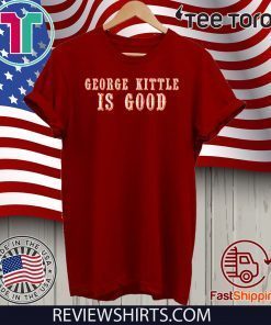 George Kittle Is Good Offcial T-Shirt