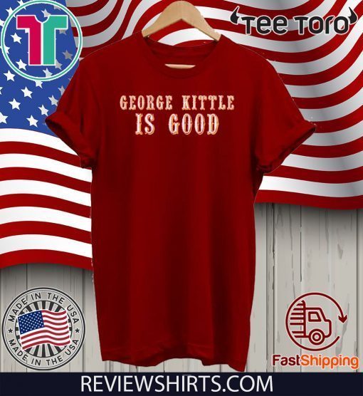 George Kittle Is Good Offcial T-Shirt