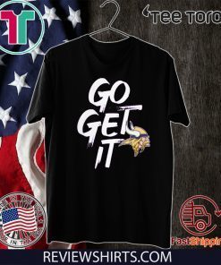 Go Get It Minnesota Vikings Classic T-Shirt