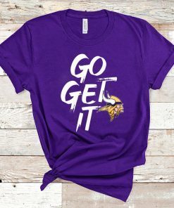 Go Get It Shirt - Minnesota Vikings T-Shirt