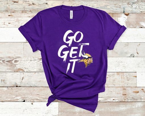 Go Get It Shirt - Minnesota Vikings T-Shirt