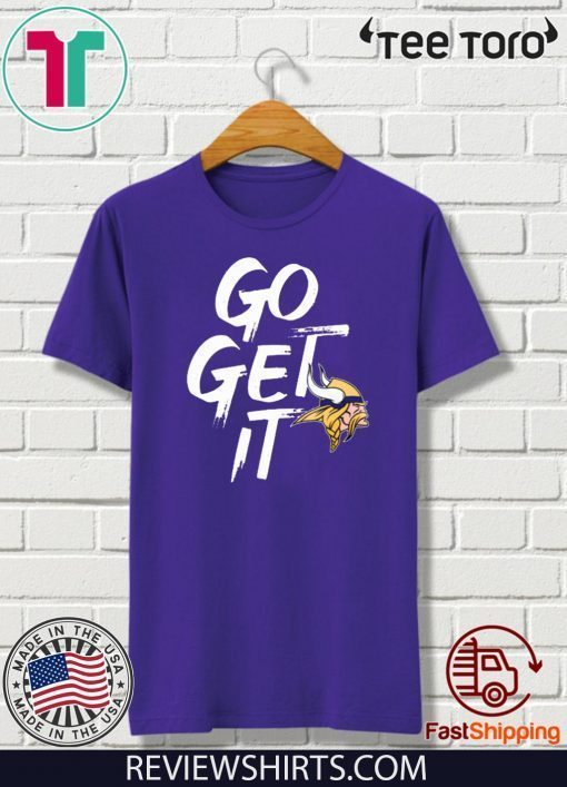 Go Get It Shirt - Minnesota Vikings T-Shirt