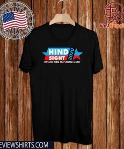 Hindsight 2020 Let's Not Made That Mistake Again T-Shirt