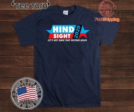 Hindsight 2020 Let's Not Made That Mistake Again T-Shirt