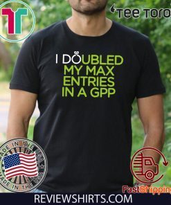 I Doubled My Max Entries In A GPP Classic T-Shirt