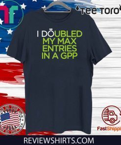 I Doubled My Max Entries In A GPP Classic T-Shirt