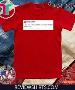 I Just Got Impeached For Making Perfect Phone Call Tee Shirt