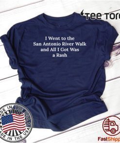I Went To The San Antonio River Walk And All I Got Was A Rash 2020 T-Shirt