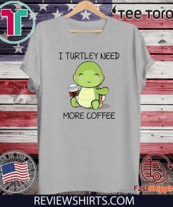 I turtley need more coffee 2020 T-Shirt