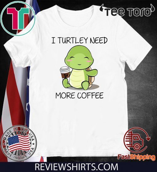 I turtley need more coffee 2020 T-Shirt