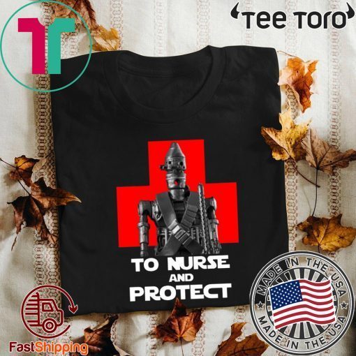 IG-11 To Nurse And Protect Star Wars Shirt T-Shirt