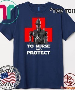 IG-11 To Nurse And Protect Star Wars Shirt T-Shirt