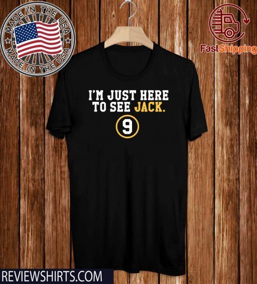 I'm Just Here To See Jack 9 Offcial T-Shirt