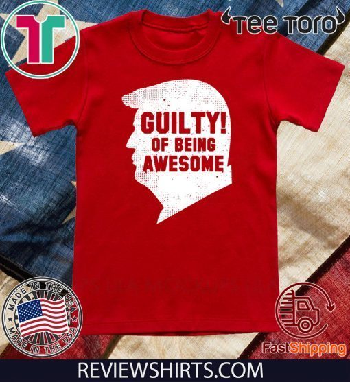 Donald Trump 2020 45th President Guilty Of Being Awesome T ShirtDonald Trump 2020 45th President Guilty Of Being Awesome T Shirt