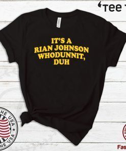 It’s A Rian Johnson Whodunnit Duh 2020 T-Shirt