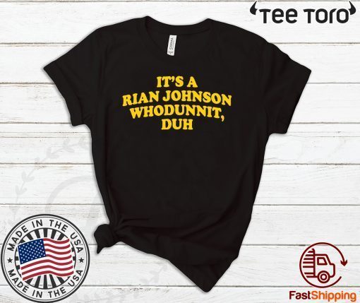 It’s A Rian Johnson Whodunnit Duh 2020 T-Shirt