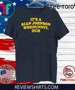 It’s A Rian Johnson Whodunnit Duh 2020 T-Shirt