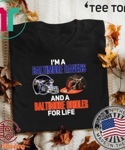 I’m A Baltimore Ravens And A Baltimore Orioles For Life Original T-Shirt