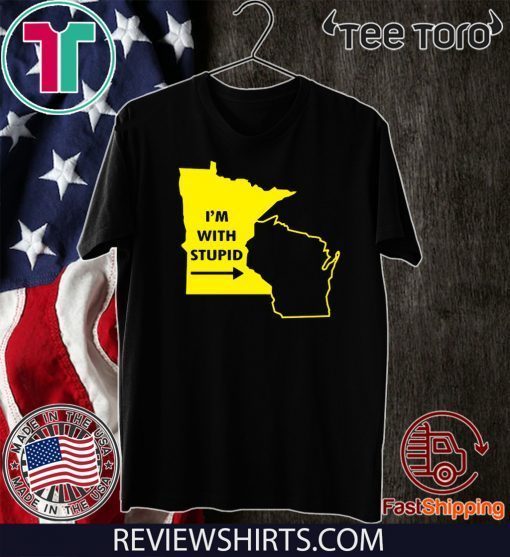 I’m With Stupid Minnesota For T-Shirt