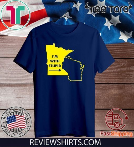 I’m With Stupid Minnesota For T-Shirt